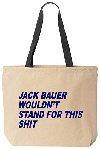 Jack Bauer Wouldn't Stand For This Funny Cotton Canvas Tote Bag Reusable (Black Handle)